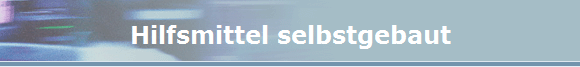 Hilfsmittel selbstgebaut